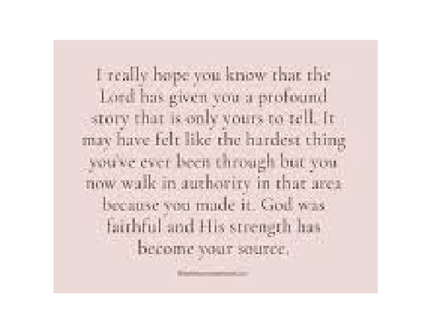 The Lord has given you a profound story to tell...