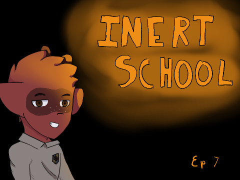 Inert School { Episode: 7 TNE }