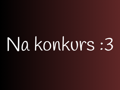 Na konkurs :3