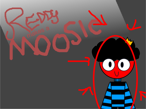 [SCHOOL] REDDY CREATES A MOOSIC [W.I.P.]