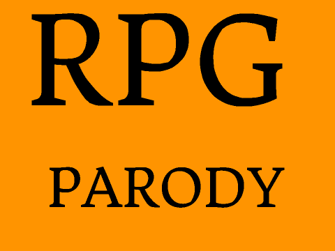 RPG PARODY *Read Notes Before Playing*