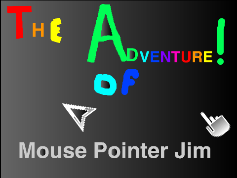 The Adventure Of... Mouse Pointer Jim PART 1