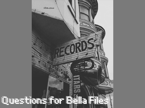 Q&A for Bella Files (aka asking me questions so I can rant)