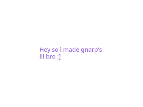 Gnarp lil bro (i made)