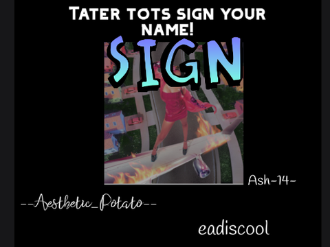 Tater tots sign your name! (Remix) remix remix