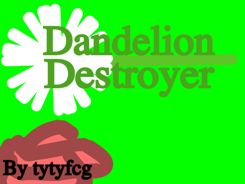 Dandelion Destroyer (Alpha)