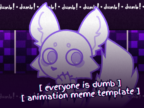 everyone is dum (REMASTER) - animation meme template