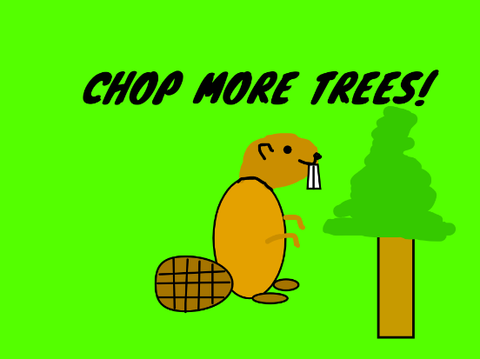 Chop more trees