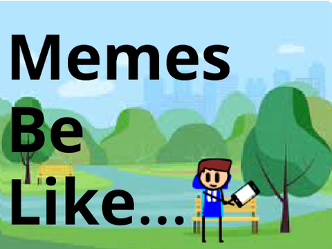 Memes be like... 