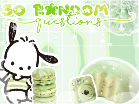 ⋆ .* 30 Random Questions *. ⋆:)))
