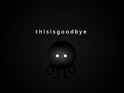 t h i s i s g o o d b y e