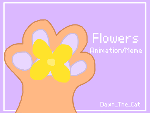 Flowers - Animation/Meme