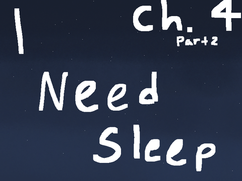I Need Sleep ch. 4 part 2