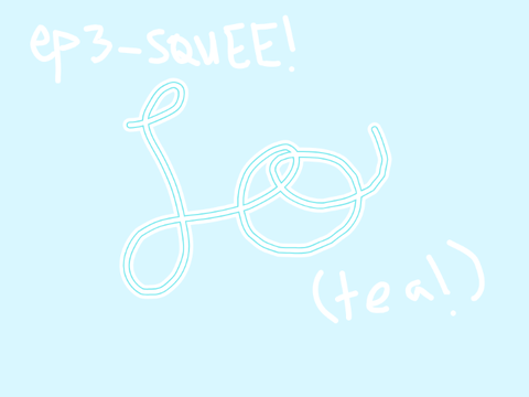 So - Episode Three - SQUEE!