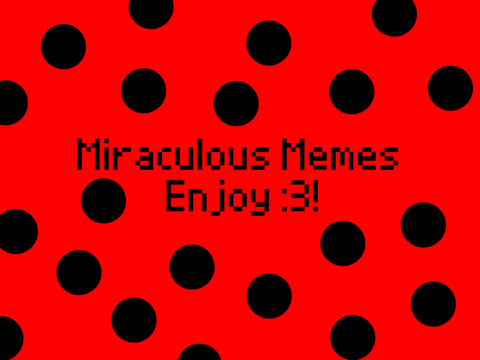 Miraculous Memes!//Jazz_the_coder
