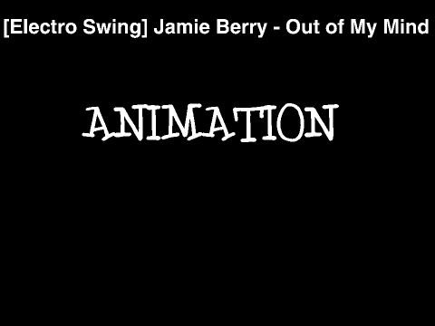 [Electro Swing] Jamie Berry - Out of My Mind (ANIMATION)