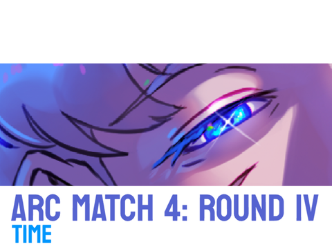 ARC MATCH 4: ROUND 4 ENTRY - "time"
