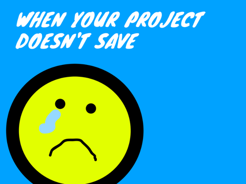 When Your Project Doesn’t Save