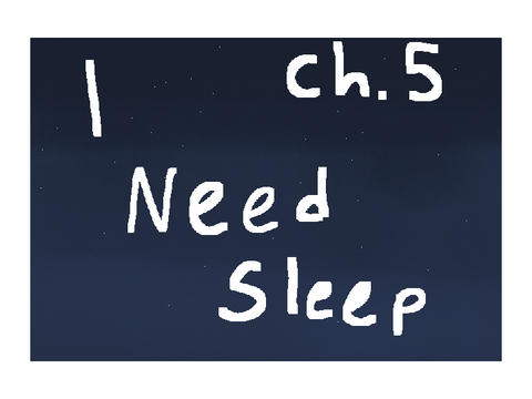 I Need Sleep ch. 5