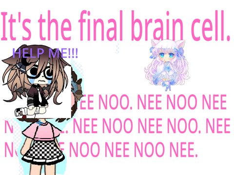 ITS THE FINAL BRAIN CELL remix remix remix