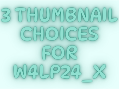 3 Thumbnail Choices for w4lp24_X