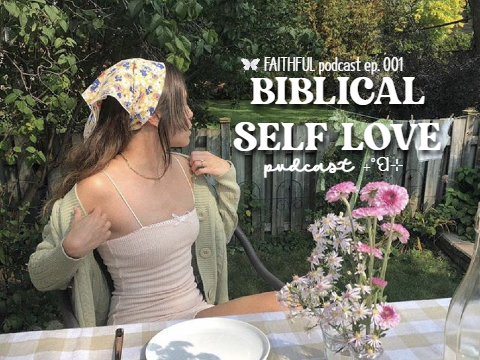 FAITHFUL podcast 1: biblical self love ₊˚ପ⊹