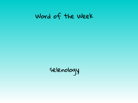 Word of the Week: Selenology 
