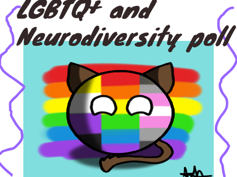 LGBTQ+ and Neurodiversity poll :)