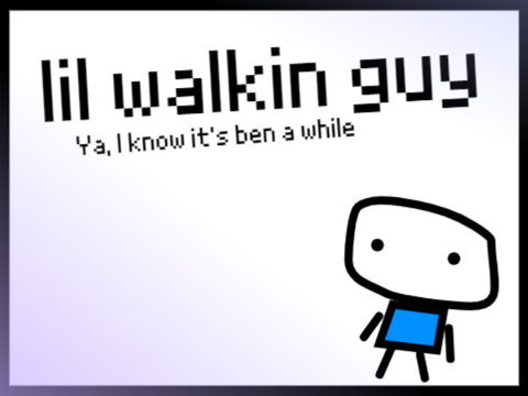 lil walkin guy