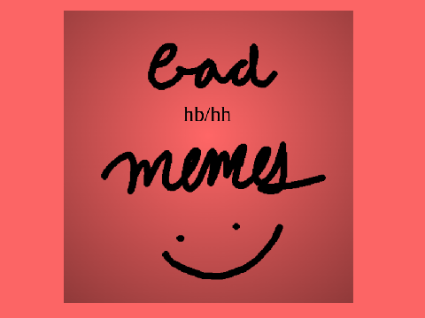 bad hb/hh memes i made