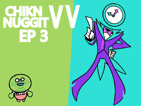 Chikn nuggit VV ep3