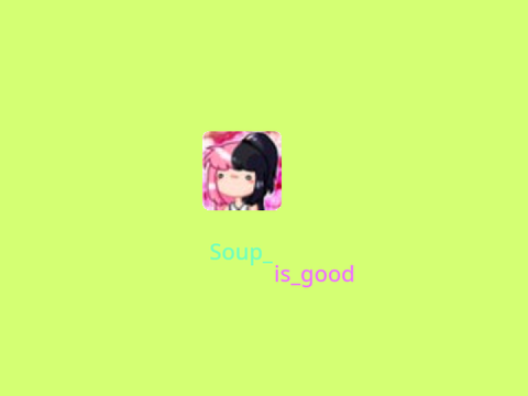 intro for @Soup_is_good