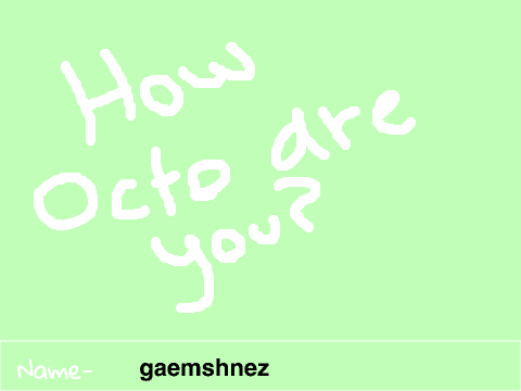 -= How Octo I Am =-