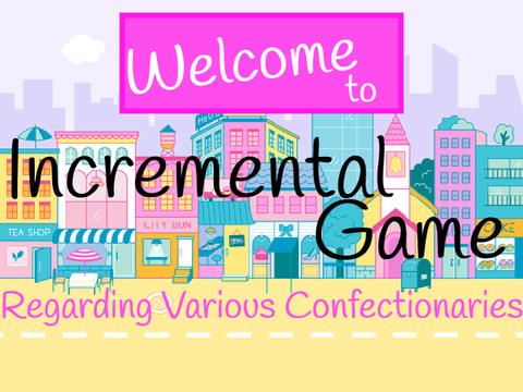(vA1) MARCH 2024 SDS: Incremental Game Regarding Various Confectionaries