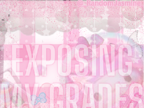 ╰┈➤ Exposing My Grades :0