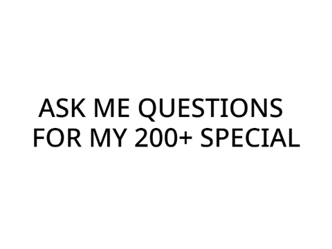 Q&A questions for my 200+ special!