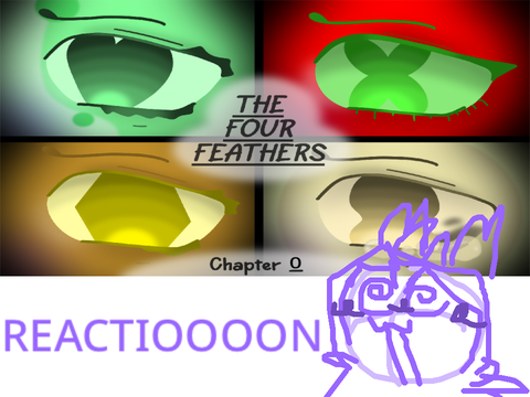 [ tHE FOUR FEATHERS REACTION !!!! ]