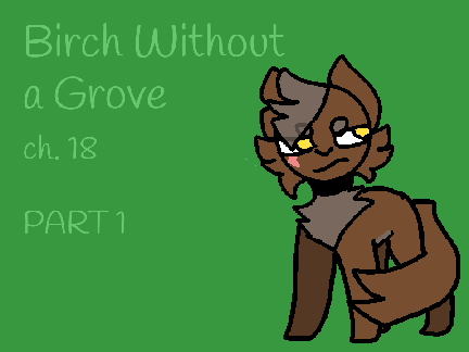 Birch Without a Grove ch.18 pt.1