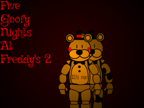 Five Goofy Nights At Freddy's 2 Early Access!!!!