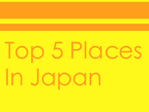 My Favourite Top 5 Locations in Japan