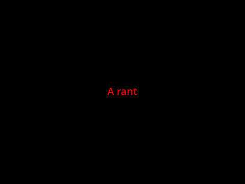 A rant. (DO NOT REPORT.)