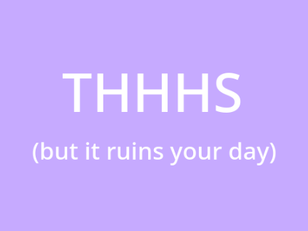 THHHS (but it ruins your day)