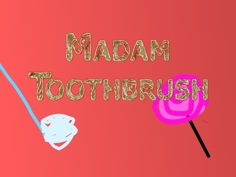 Madam Toothbrush 