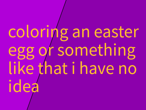 Paint an easter egg or smth idk