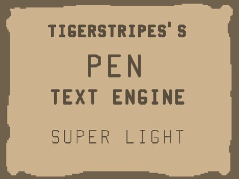 ・ TigerStripes64’s Pen Text Engine ・