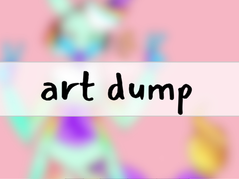art dump bc nobody caresss :D
