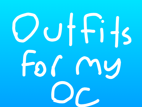 Different Outfits for my OC, I guess