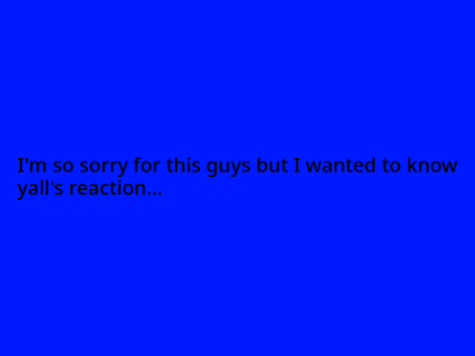 I'm sorry guys... pls don't hate me...