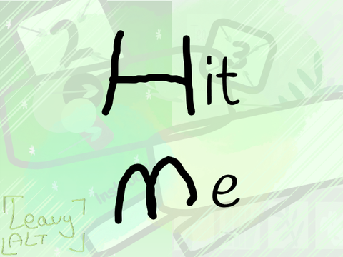 Hit me >>LeavyEdition<<