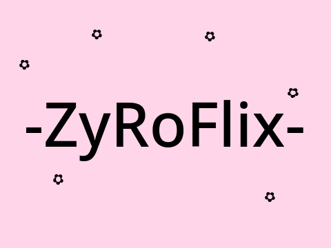 -ZyRoFlix- Intro
